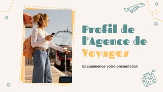 Profil de
l'Agence de
Voyages
Ici commence votre présentation
 