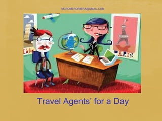 MCROMERORIERA@GMAIL.COM




Travel Agents’ for a Day
 