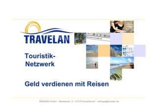 - das Touristik-Netzwerk: Geld verdienen mit Reisen!




Touristik-
Netzwerk

Geld verdienen mit Reisen

    ADENION GmbH – Merkatorstr. 2 – 41515 Grevenbroich – anfrage@travelan.de
 