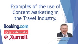 Examples of the use of
Content Marketing in
the Travel Industry.
Con Nagle
Student No: 66197772
 