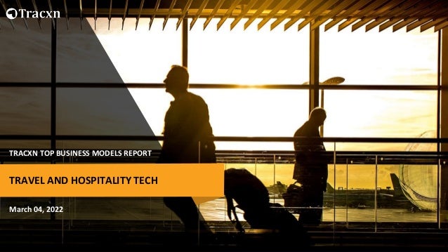 TRACXN TOP BUSINESS MODELS REPORT
March 04, 2022
TRAVEL AND HOSPITALITY TECH
 