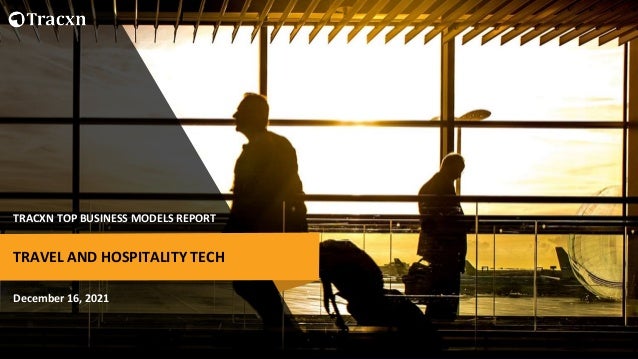 TRACXN TOP BUSINESS MODELS REPORT
December 16, 2021
TRAVEL AND HOSPITALITY TECH
 