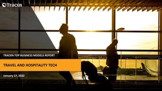 TRACXN TOP BUSINESS MODELS REPORT
January 17, 2022
TRAVEL AND HOSPITALITY TECH
 
