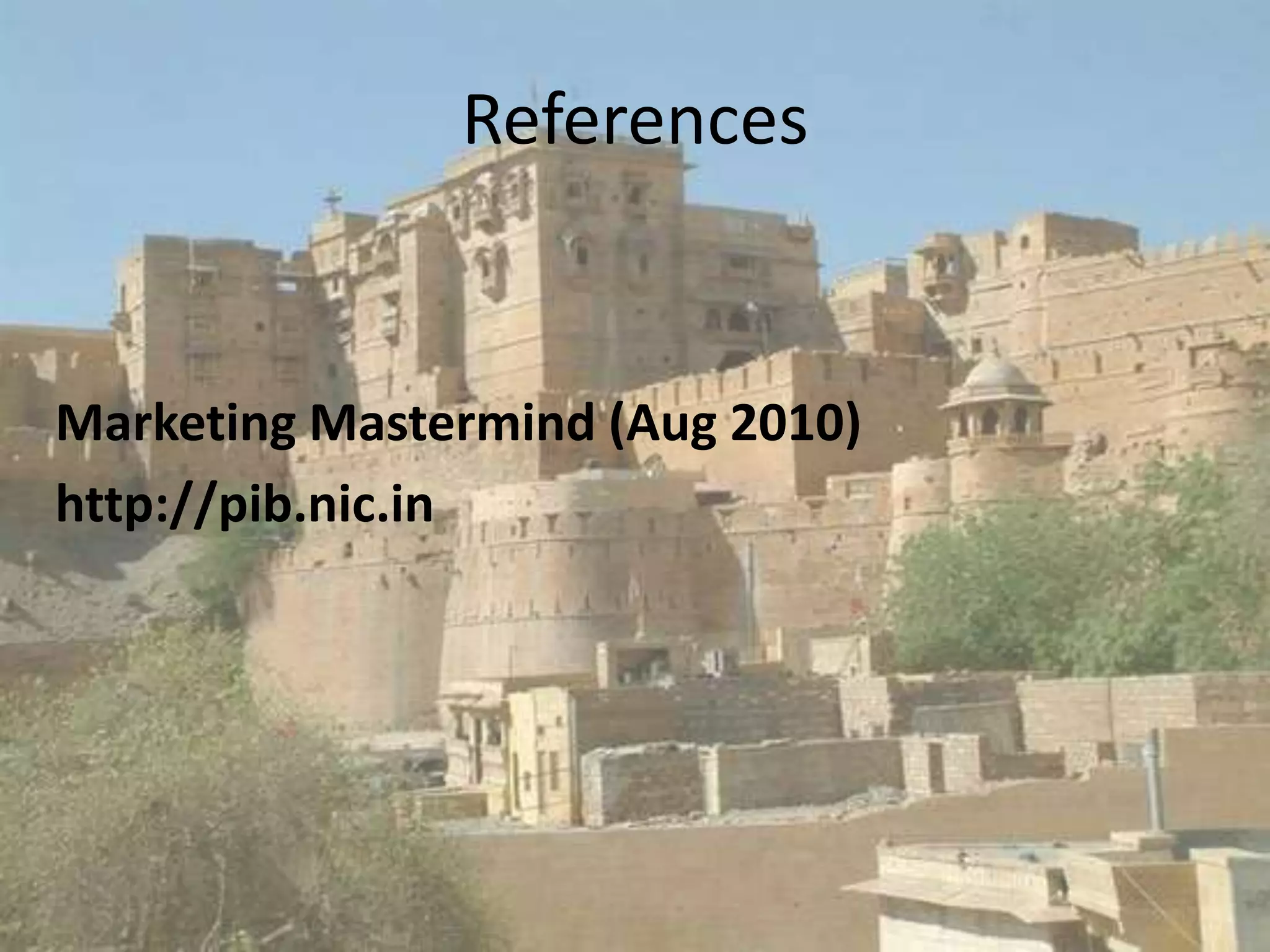 References


Marketing Mastermind (Aug 2010)
http://pib.nic.in
 