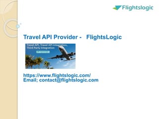 Travel API Provider - FlightsLogic
https://www.flightslogic.com/
Email; contact@flightslogic.com
 