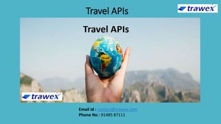 Travel APIs
Email id : contact@trawex.com
Phone No : 91485 87111
 
