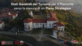 Stati Generali del Turismo per il Piemonte  
verso la stesura di un Piano Strategico
 