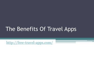 The Benefits Of Travel Apps

http://free-travel-apps.com/
 