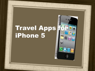 Travel Apps for
iPhone 5
 