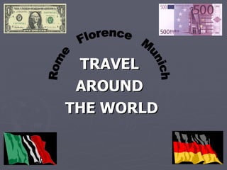 TRAVEL  AROUND  THE WORLD Rome  Florence  Munich 