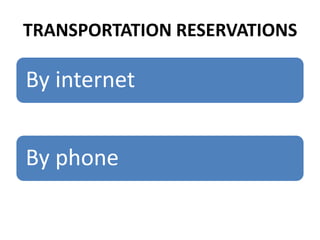 TRANSPORTATION RESERVATIONS

By internet

By phone

 