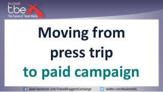 Moving from
press trip
to paid campaign
 