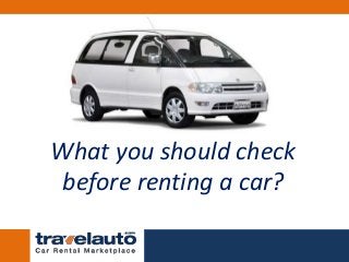 What you should check
before renting a car?
 