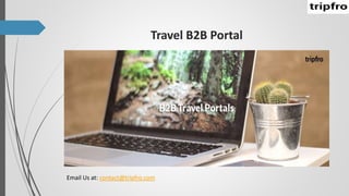Travel B2B Portal
Email Us at: contact@tripfro.com
 