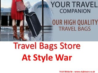 Travel Bags Store
At Style War
Visit Website : www.stylewar.co.uk
 