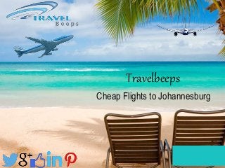 Travelbeeps 
Cheap Flights to Johannesburg 
 