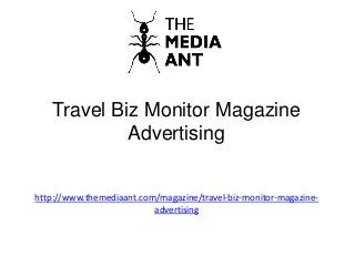 Travel Biz Monitor Magazine
Advertising
http://www.themediaant.com/magazine/travel-biz-monitor-magazine-
advertising
 