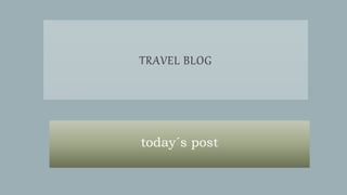 TRAVEL BLOG
today´s post
 