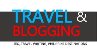 TRAVEL &
BLOGGING
SEO, TRAVEL WRITING, PHILIPPINE DESTINATIONS
 