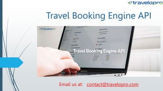 Travel Booking Engine API
Email us at: contact@travelopro.com
 