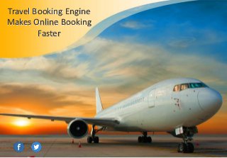 Travel Booking Engine
Makes Online Booking
Faster
 