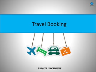 PRIVATE DOCUMENT
Travel Booking
 