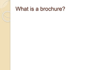 What is a brochure?
 
