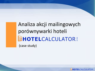 Analiza akcji mailingowychporównywarki hoteli (case study) 