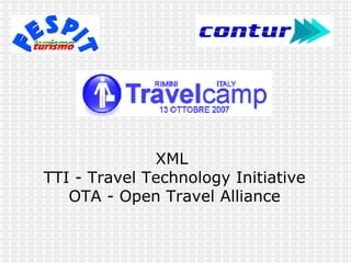 XML  TTI - Travel Technology Initiative OTA - Open Travel Alliance 