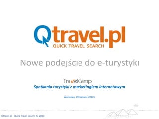 Nowe podejście do e-turystyki Warszawa, 28 czerwca 2010 r. Spotkania turystyki z marketingiem internetowym 