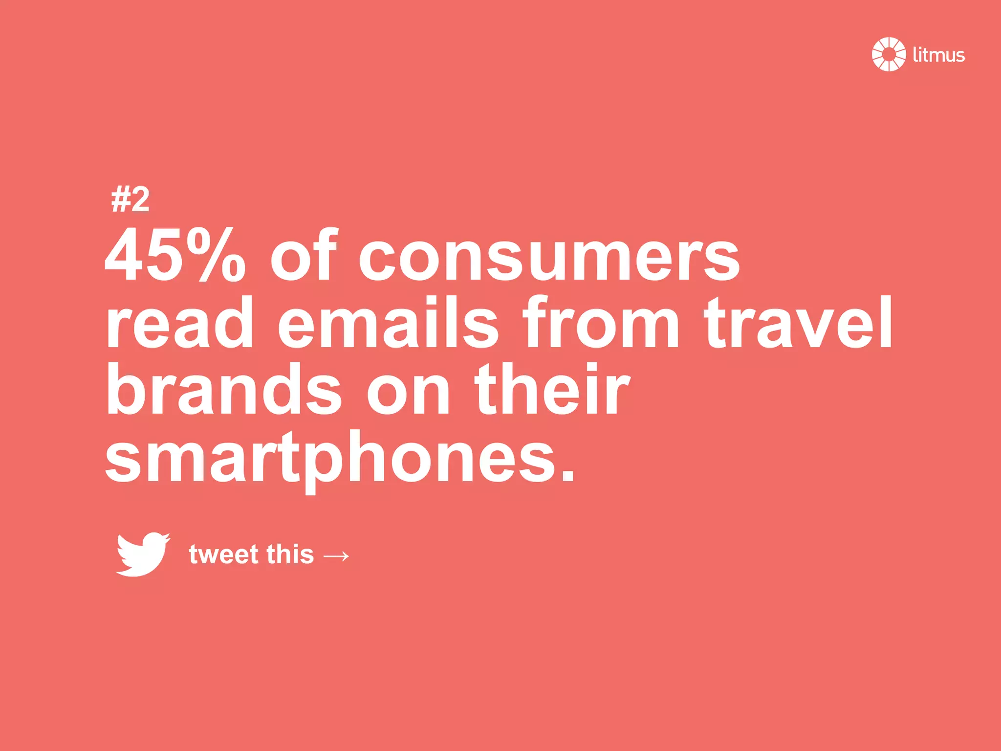 45% of consumers
read emails from travel
brands on their
smartphones.
#2
tweet this →
 