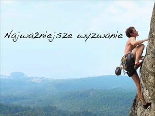 Najwa?niejsze wyzwanie




                         3
 