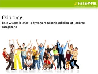 Odbiorcy:
baza	
 ?w?asna	
 ?klienta	
 ?-?\	
 ?u?ywana	
 ?regularnie	
 ?od	
 ?kilku	
 ?lat	
 ?i	
 ?dobrze	
 ?
zarz?dzana
 