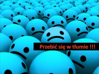 Przebi?	
 ?si?	
 ?w	
 ?t?umie	
 ?!!!


                                  4
 
