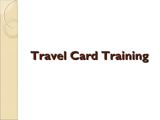 Travel Card TrainingTravel Card Training
 