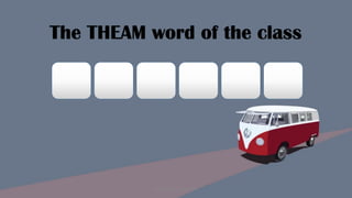 The THEAM word of the class
Designed by Kellwyn San
 
