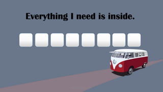 Everything I need is inside.
Designed by Kellwyn San
 