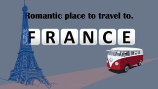 Romantic place to travel to.
F R A N C E
Designed by Kellwyn San
 