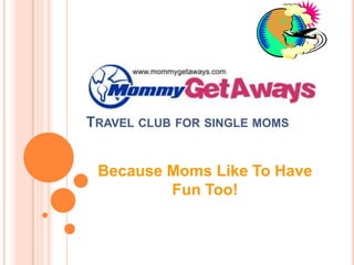 Travel club for single moms Because Moms Like To Have Fun Too! 