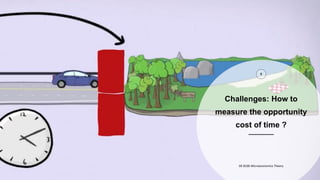 Challenges: How to
measure the opportunity
cost of time ?
8
DE 8100 Microeconomics Theory
 