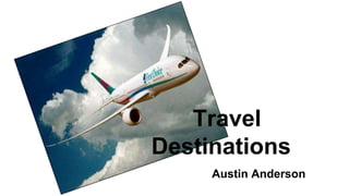 Travel
Destinations
Austin Anderson
 