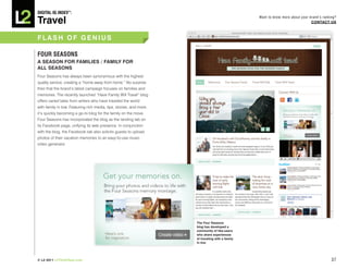 DiGiTAL iQ Index ®:

Travel
                                                                                                  Want to know more about your brand’s ranking?
                                                                                                                                COnTACT US



FLASh OF GEnIUS

FOuR SEASOnS
A SEASOn FOR FAMILIES / FAMILY FOR
ALL SEASOnS
Four Seasons has always been synonymous with the highest
quality service, creating a “home away from home.” No surprise
then that the brand’s latest campaign focuses on families and
memories. The recently launched “Have Family Will Travel” blog
offers varied tales from writers who have traveled the world
with family in tow. Featuring rich media, tips, stories, and more,
it’s quickly becoming a go-to blog for the family on the move.
Four Seasons has incorporated the blog as the landing tab on
its Facebook page, unifying its web presence. In conjunction
with the blog, the Facebook tab also solicits guests to upload
photos of their vacation memories to an easy-to-use music
video generator.




                                                                     The Four Seasons
                                                                     blog has developed a
                                                                     community of like-users
                                                                     who share experiences
                                                                     of traveling with a family
                                                                     in tow




© L2 2011 L2ThinkTank.com                                                                                                                   37
 