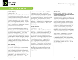 DiGiTAL iQ Index ®:

Travel
                                                                                                                                Want to know more about your brand’s ranking?
                                                                                                                                                              COnTACT US



TEAM:	ISM	&	GWSB

GARY LEOPOLD                                              and Partner at Holland Mark in Boston, ADWEEK             STUART LEVY
President & CEO, ISM                                      magazine named the agency one of the top 10               Assistant Professor, Department of Tourism &
                                                          creative agencies in the United States. His resume        Hospitality Mangagement, The George Washington
Gary is the President and CEO at ISM, where he sets
                                                          also includes the title of Creative Director at Arnold    University School of Business
the vision and serves as lead strategic advisor for all
clients. His thinking has influenced such brands and      Worldwide and additional brand experience including       Stuart is an Assistant Professor in the Department of
destinations as Four Seasons Hotels and Resorts,          McDonald’s, T.J. Maxx, Titleist, Foot-Joy, Pinnacle,      Tourism and Hospitality Management at The George
Sheraton, Abercrombie & Kent, American Express,           Dreyfus Funds, Citizens Bank, and the Massachu-           Washington University School of Business, where
Hong Kong, The Islands of the Bahamas, Barbados,          setts Office of Travel and Tourism. His awards include    he teaches hospitality industry management and
Emirates, Harley-Davidson, and more. Gary often lec-      the One Show, Cannes, CA, Mercury, Athena, Kelley,        internet marketing courses to undergraduate and
tures at universities, while being regularly published    Obie, and Clio.                                           graduate students. Stuart’s current research focuses
in leading travel industry publications.                                                                            on relationship marketing, mobile technology, and
                                                          MELISSA DOwLER                                            corporate social responsibility in the hospitality
Prior to co-founding ISM, Gary held the position of       Chief Marketing Officer, ISM                              industry, and his work can be found in academic
Worldwide Corporate Director of Public Relations for      Melissa brings a wealth of digital and social media       publications including the Journal of Travel Research
Sonesta International Hotels Corporation. Gary is also    experience to her position as Chief Marketing Officer     and the Journal of Hospitality and Leisure Marketing.
the proud recipient of the Albert E. Koehl Lifetime       at ISM. She is a builder of teams, relationships, and
Achievement Award in travel advertising from the          successful marketing campaigns with a career his-         Before academia, Stuart worked as a consultant

Hospitality Sales & Marketing Association International   tory that spans industries, media, and continents.        for PricewaterhouseCoopers’ Global Hospital-

(HSMAI), an honor he shares with Michael Eisner and       Melissa offers a dozen years of international strategic   ity and Leisure Practice, and he has also served

Sir Richard Branson, among others. Gary is a past         marketing experience to ISM clients, having worked        in management positions for tour operations and

President of HSMAI and serves on the board of the         in London at IMC.UK and Arc Integrated Market-            internet marketing firms. He received a B.S. in Hotel

HSMAI Foundation. He is also the current president of     ing on global brands including Kellogg’s, Tesco,          Administration from Cornell University, an M.B.A

the MAGNET global agency network.                         Shell, and The Government of Jamaica Food &               from Georgetown University, and a Ph.D. from the

                                                          Drink Exports. In addition to her extensive traditional   University of Calgary.

BOB MInIhAn                                               marketing background, Melissa has brought innova-
Chief Creative Officer, ISM                               tive digital and social media strategy to brands such
As Executive Creative Director and Partner at ISM,        as Reebok and The Drew Company (World Trade
Bob is responsible for all ISM creative content. His      Center, Ronald Reagan International Trade Center,
travel brand experience includes Four Seasons Ho-         Seaport Hotels).
tels and Resorts, Emirates airline, American Express
Travel Services, Best Western Hotels, Barbados,
Abercrombie & Kent Residence Club, Fodor’s, and
FareCompare. In his previous position as ECD

© L2 2011 L2ThinkTank.com                                                                                                                                                   41
 