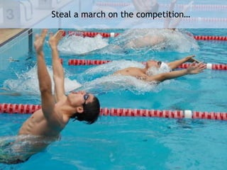 Steal a march on the competition… 