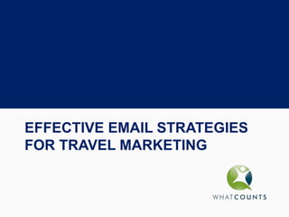 EFFECTIVE EMAIL STRATEGIES
FOR TRAVEL MARKETING
 