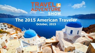 The 2015 American Traveler
October, 2015
 