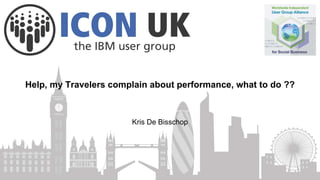 Kris De Bisschop
Help, my Travelers complain about performance, what to do ??
 