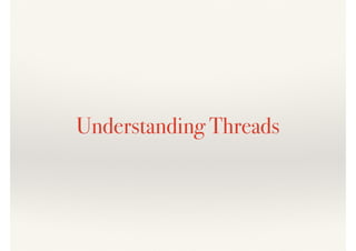 Understanding Threads
 