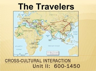 Unit II:  600-1450 The Travelers 