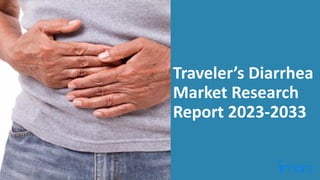 Traveler’s Diarrhea
Market Research
Report 2023-2033
 